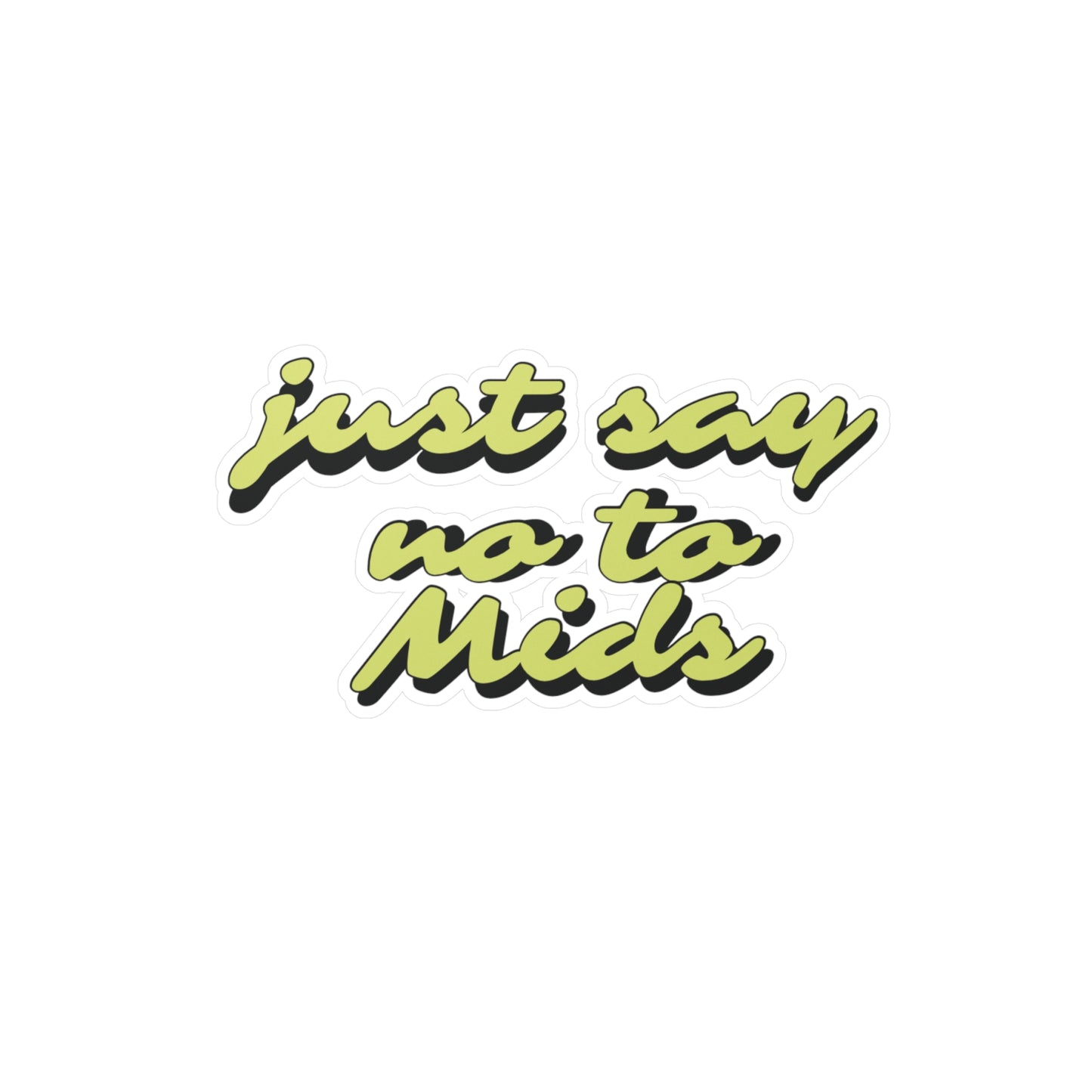 Just Say No To Mids Sticker Vinyl Die-Cut Sticker