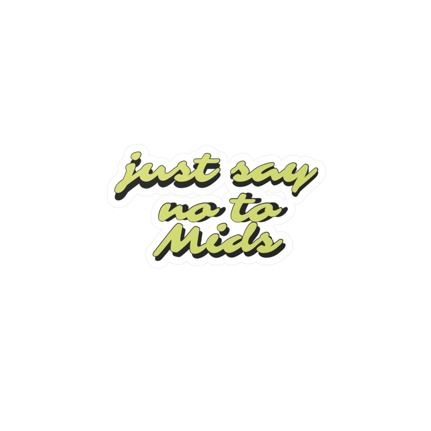 Just Say No To Mids Sticker Vinyl Die-Cut Sticker