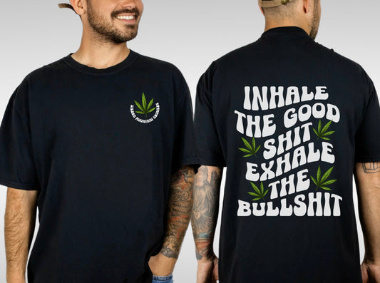 Inhale The Good Shit Exhale The Bullshit Tee