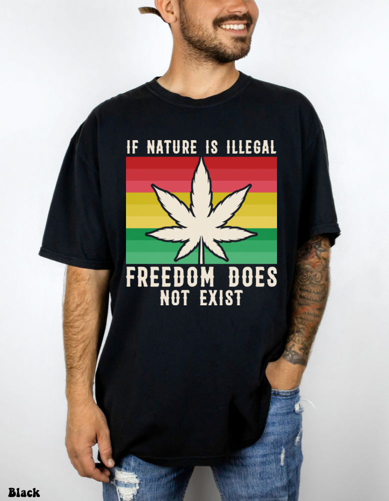 If Nature Is Illegal Freedom Doesn’t Exist T-Shirt(Unisex)