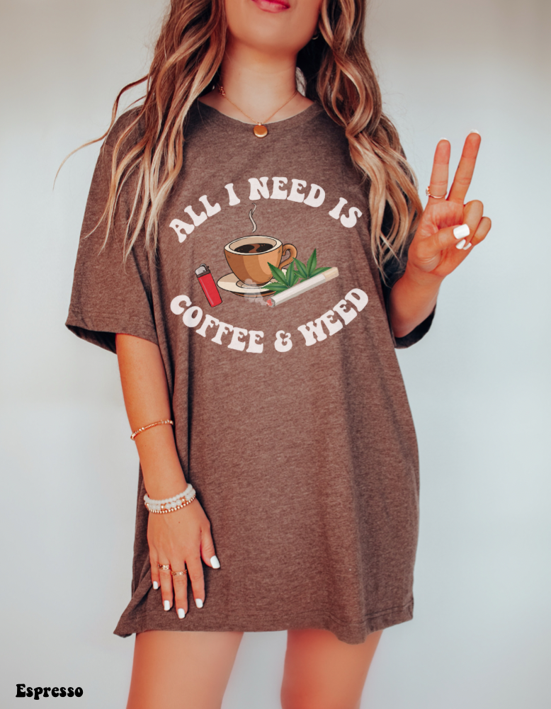 All I Need Is Coffee and Weed Shirt